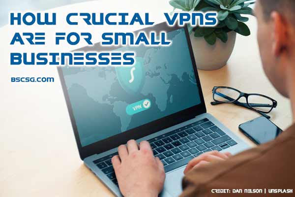 How Crucial VPNs Are for Small Businesses