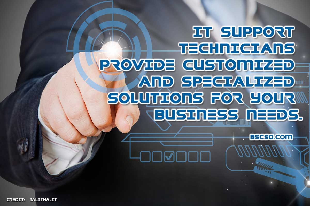 IT support technicians provide customized and specialized solutions